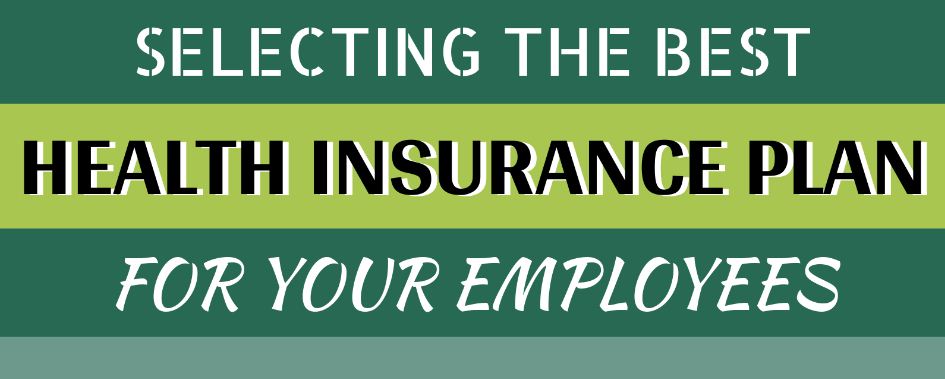 Selecting The Best Health Insurance Plan For Your Employees